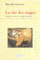 Couverture du livre « La cite des mages ; penser la magie en grece ancienne » de Marcello Carastro aux éditions Millon