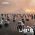 Couverture du livre « Lumières : un monde imprévisible » de Collectif aux éditions National Geographic
