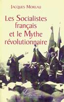 Couverture du livre « Les Socialistes Francais Et Le Mythe Revolutionnaire » de Jacques Moreau aux éditions Hachette Litteratures
