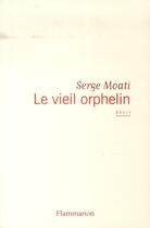 Couverture du livre « Le vieil orphelin » de Serge Moati aux éditions Flammarion
