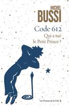 Couverture du livre « Code 612 qui a tué le petit prince ? » de Michel Bussi aux éditions Presses De La Cite