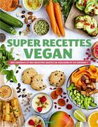 Couverture du livre « Super recettes vegan ; des conseils et des recettes hautes en couleurs et en saveurs ! » de  aux éditions Mango