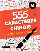 Couverture du livre « 555 caracteres chinois a memoriser en s'amusant. a1 (avec fichiers audio) » de Pei Cecile aux éditions Ellipses Marketing