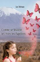 Couverture du livre « Comme se brûlent les ailes les papillons » de Luc Delvaux aux éditions Edilivre-aparis