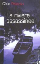 Couverture du livre « Riviere assassinee » de Celia Palazon aux éditions Anne Carriere