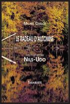 Couverture du livre « Le radeau d'automne » de Michel Collot et Nils-Udo aux éditions Tarabuste