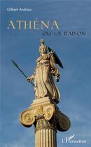 Couverture du livre « Athéna ou la raison » de Gilbert Andrieu aux éditions L'harmattan