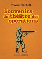 Couverture du livre « Souvenirs du théâtre des opérations » de Franz Bartelt aux éditions L'arbre Vengeur