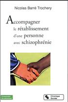 Couverture du livre « Accompagner le rétablissement d'une personne avec schizophrénie » de Nicolas Barre Trochery aux éditions Chronique Sociale