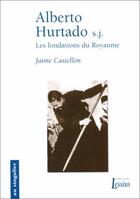 Couverture du livre « Alberto Hurtado s.j. ; les fondations du royaume » de Jean-Yves Calvez et Jaime Castellon aux éditions Lessius