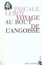 Couverture du livre « Voyage au bout de l angoisse » de Pascale Leroy aux éditions Anne Carriere
