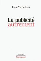 Couverture du livre « La publicite autrement » de Jean-Marie Dru aux éditions Gallimard