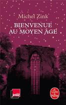 Couverture du livre « Bienvenue au Moyen Age » de Michel Zink aux éditions Le Livre De Poche