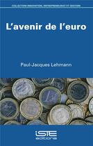 Couverture du livre « L'avenir de l'euro » de Paul-Jacques Lehmann aux éditions Iste