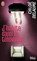 Couverture du livre « J'habite dans la télévision » de Chloe Delaume aux éditions J'ai Lu