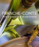 Couverture du livre « Franche-Comté terre d'industrie et de patrimoine » de Laurent Poupard aux éditions Lieux Dits
