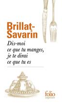 Couverture du livre « Dis-moi ce que tu manges, je te dirai ce que tu es » de Jean Anthelme Brillat-Savarin aux éditions Folio
