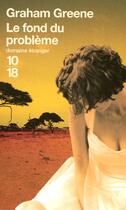 Couverture du livre « Le Fond Du Probleme » de Graham Greene aux éditions 10/18