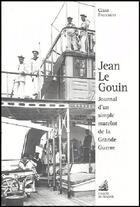 Couverture du livre « Jean le Gouin ; journal d'un simple matelot de la Grande Guerre » de Cesar Fauxbras aux éditions L'ancre De Marine