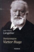 Couverture du livre « Dictionnaire Victor Hugo » de Jean-Pierre Langellier aux éditions Perrin