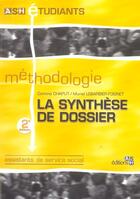 Couverture du livre « La synthese de dossier ; methodologie (2e édition) » de Muriel Lebarbier-Foisnet et Corinne Chaput aux éditions Ash