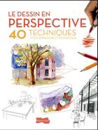 Couverture du livre « Le dessin en perspective ; 40 techniques pour apprendre et progresser » de  aux éditions Dessain Et Tolra