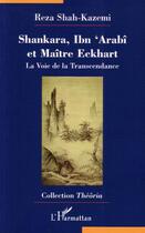 Couverture du livre « Shankara Ibn'Arabi et maître Eckhart ; la voie de la transcendance » de Reza Shah-Kazemi aux éditions L'harmattan