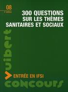 Couverture du livre « Concours d'entrée en ifsi ; 300 questions sur les thèmes sanitaires et sociaux » de Jacques Bruneteau aux éditions Vuibert