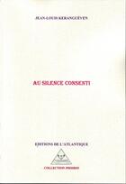 Couverture du livre « Au silence consenti » de Jean-Louis Kerangueven aux éditions Editions De L'atlantique