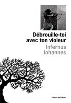 Couverture du livre « Débrouille-toi avec ton violeur » de Infernus Iohannes aux éditions Editions De L'olivier