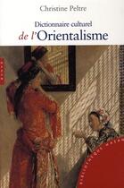 Couverture du livre « Dictionnaire culturel de l'orientalisme » de Christine Peltre aux éditions Hazan