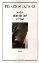 Couverture du livre « Le don d'avoir été vivant » de Pierre Mertens aux éditions Archipel
