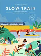 Couverture du livre « Slow train ; 30 échappées ferroviaires pour citadins en mal de nature » de Juliette Labaronne aux éditions Arthaud