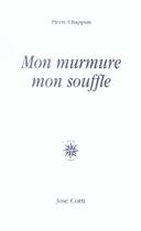 Couverture du livre « Mon murmure mon souffle » de Pierre Chappuis aux éditions Corti