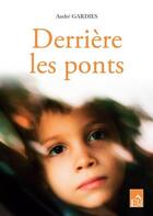 Couverture du livre « Derrière les ponts » de Andre Gardies aux éditions Du Mont
