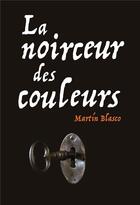 Couverture du livre « La noirceur des couleurs » de Martin Blasco aux éditions Ecole Des Loisirs
