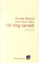 Couverture du livre « Un long samedi, entretiens » de Laure Adler et George Steiner aux éditions Flammarion
