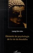 Couverture du livre « Élements de psychologie de la vie du Bouddha » de Luong Can-Liem aux éditions L'harmattan