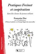 Couverture du livre « Pratiques Freinet et coopération ; dans les classes de jeunes enfants » de Francoise Dor aux éditions Chronique Sociale