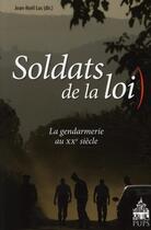 Couverture du livre « Soldats de la loi ; la gendarmerie au XX siècle » de Jean-Noel Luc aux éditions Pu De Paris-sorbonne