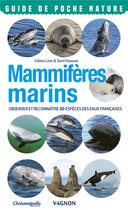 Couverture du livre « Mammifères marins ; observer et reconnaître 50 espèces des eaux françaises » de Celine Liret et Sami Hassani aux éditions Vagnon