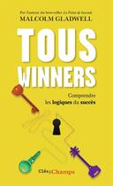 Couverture du livre « Tous winners ; comprendre les logiques du succès » de Malcolm Gladwell aux éditions Flammarion