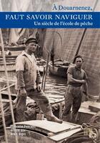 Couverture du livre « Faut savoir naviguer ; un siècle de l'école de pêche » de Gerard Alle et Denis Biget aux éditions Locus Solus