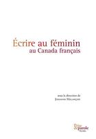 Couverture du livre « Écrire au féminin au Canada français » de Johanne Melancon aux éditions Prise De Parole