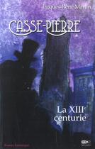 Couverture du livre « Casse-Pierre T.1 ; La Xiiieme Centurie » de Jacques-Rene Martin aux éditions Hors Commerce