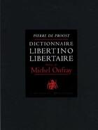 Couverture du livre « Dictionnaire liberto libertaire » de Pierre De Proost aux éditions L'archange Minotaure