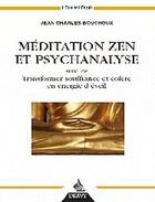 Couverture du livre « Méditation zen et psychanalyse ; transformer souffrance et colère en énergie d'eveil » de Jean-Charles Bouchoux aux éditions Dervy