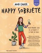 Couverture du livre « Mon cahier happy sobriete » de Delva Noemie aux éditions Solar
