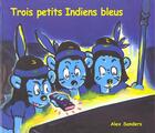 Couverture du livre « Trois petit Indiens bleus » de Alex Sanders aux éditions Ecole Des Loisirs