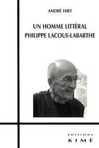 Couverture du livre « Un homme littéral, Philippe Lacoue-Labarthe » de Andre Hirt aux éditions Kime